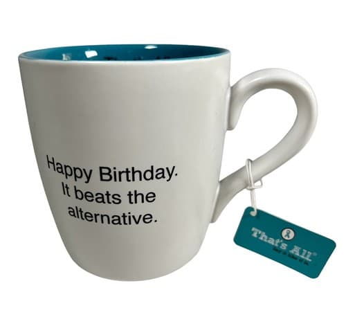That’s All Mug Happy Birthday It Beats the Alternative Brand New With Tag