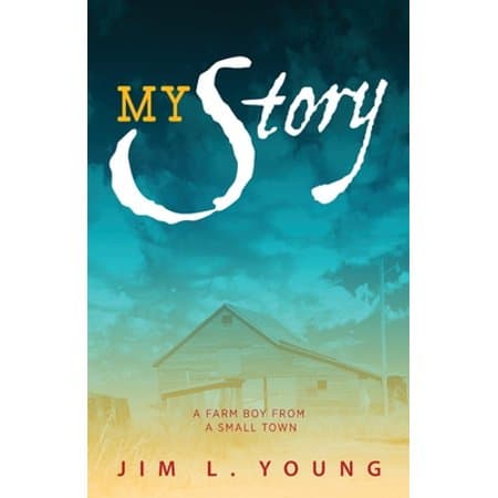 My Story: a Farm Boy from a Small Town Paperback Jim L Young