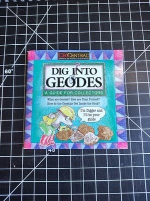 Dig into Geodes A Guide for Collectors 28 Pages