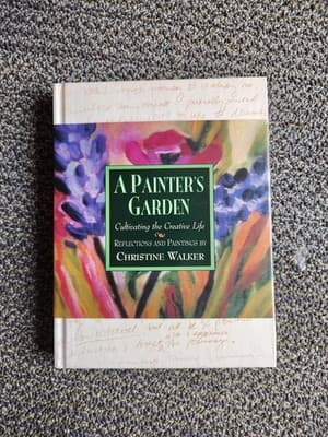 A Painter's Garden: Cultivating the Creative Life by Walker, Christine