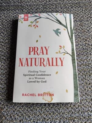 Pray Naturally: Finding Your - Paperback, by Britton Rachel - Very Good