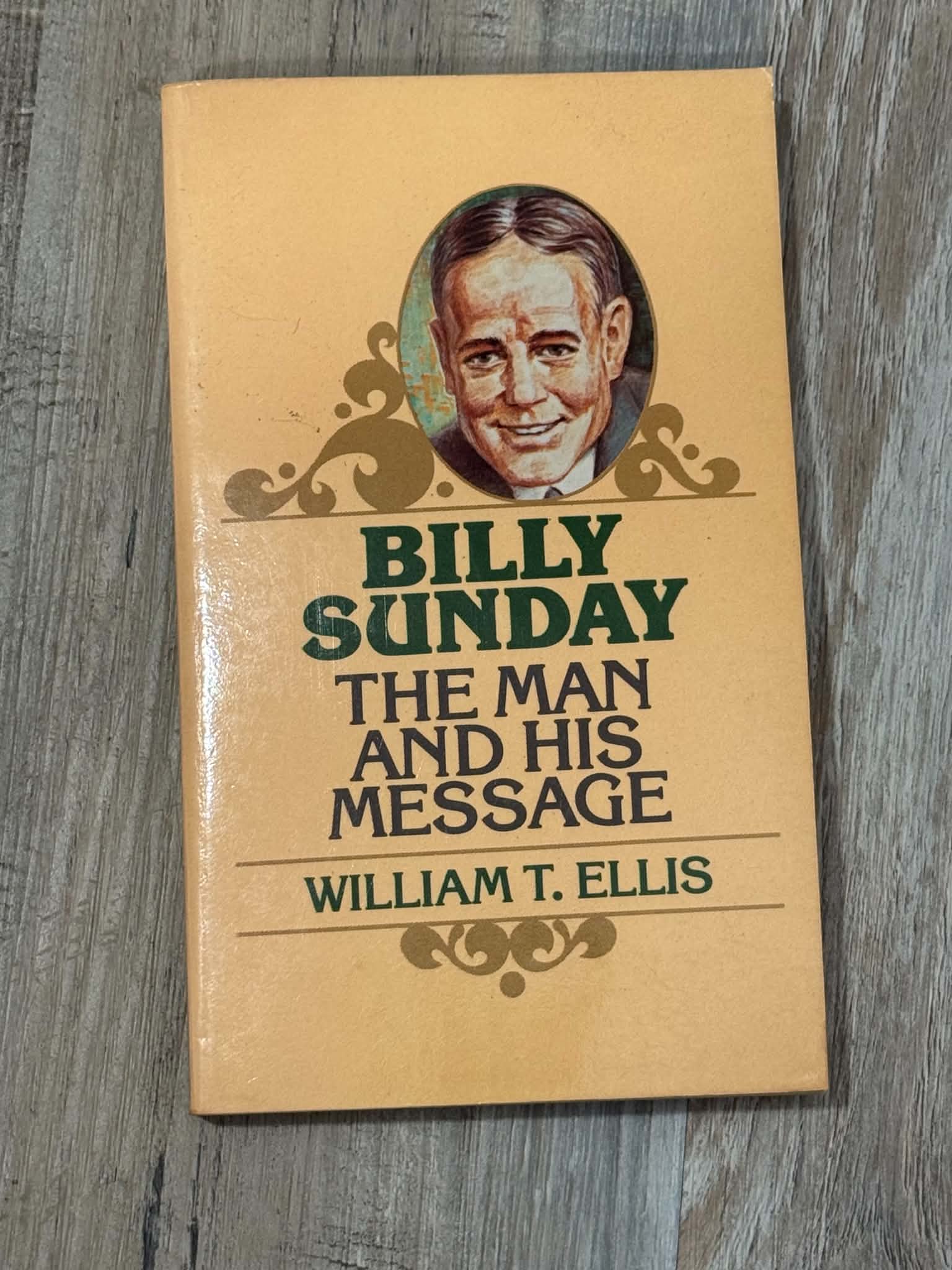 Billy Sunday: The Man and His Message by William T. Ellis