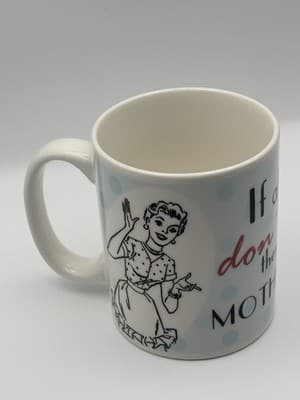 Coffee Mug If At First You Don’t Succeed Then Do Like Your Mother Told You Cup C