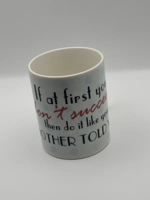 Coffee Mug If At First You Don’t Succeed Then Do Like Your Mother Told You Cup C - Thumbnail 2