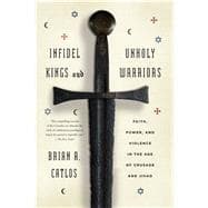 Infidel Kings and Unholy Warriors: Faith, Power, and Violence in the Age of Crusade and Jihad Catlos, Brian a. [Used - Good] [Softcover] - Thumbnail 4