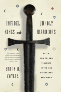 Infidel Kings and Unholy Warriors: Faith, Power, and Violence in the Age of Crusade and Jihad Catlos, Brian a. [Used - Good] [Softcover] - Thumbnail 6