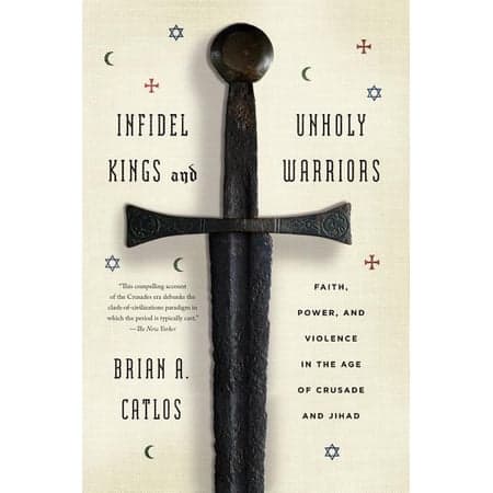 Infidel Kings and Unholy Warriors: Faith, Power, and Violence in the Age of Crusade and Jihad Catlos, Brian a. [Used - Good] [Softcover] - Thumbnail 5