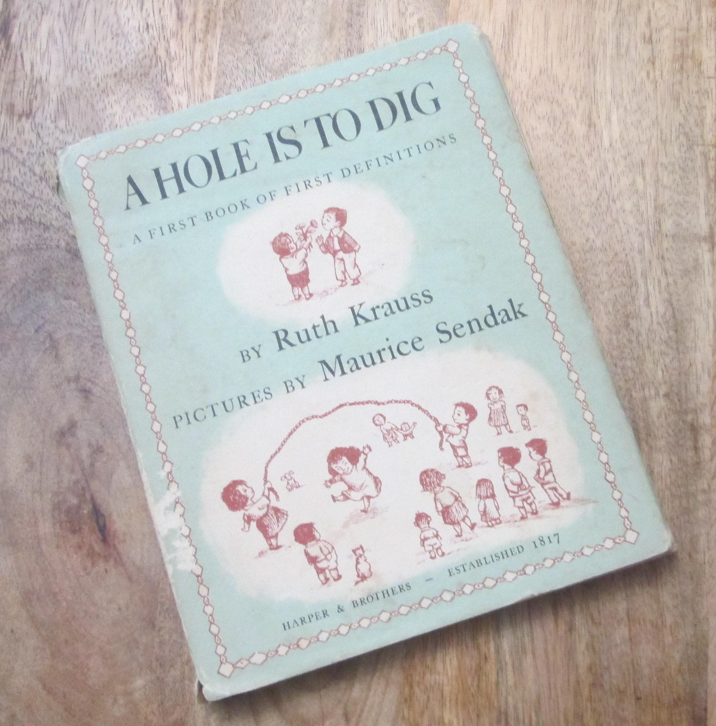 A Hole Is To Dig by Ruth Krauss, Pictures by Maurice Sendak, 1952