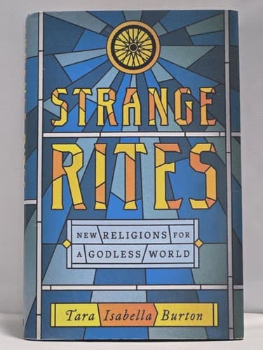 Strange Rites: New Religions for a Godless World - Tara Isabella Burton - #S113s