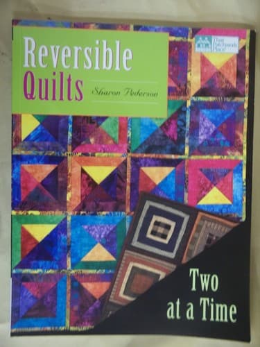 Reversible Quilts: Two at a Time – Sharon Pederson – Quilt Patterns & Techniques