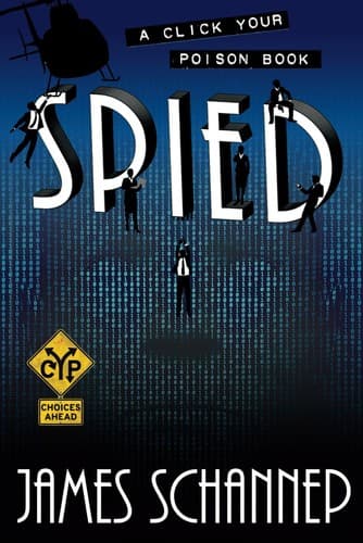 SPIED – Click Your Poison Book – Interactive Spy Adventure by James Schannep