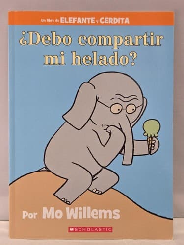 Elefante y Cerdita: ¿Debo compartir mi helado? Mo Willems Spanish Edition