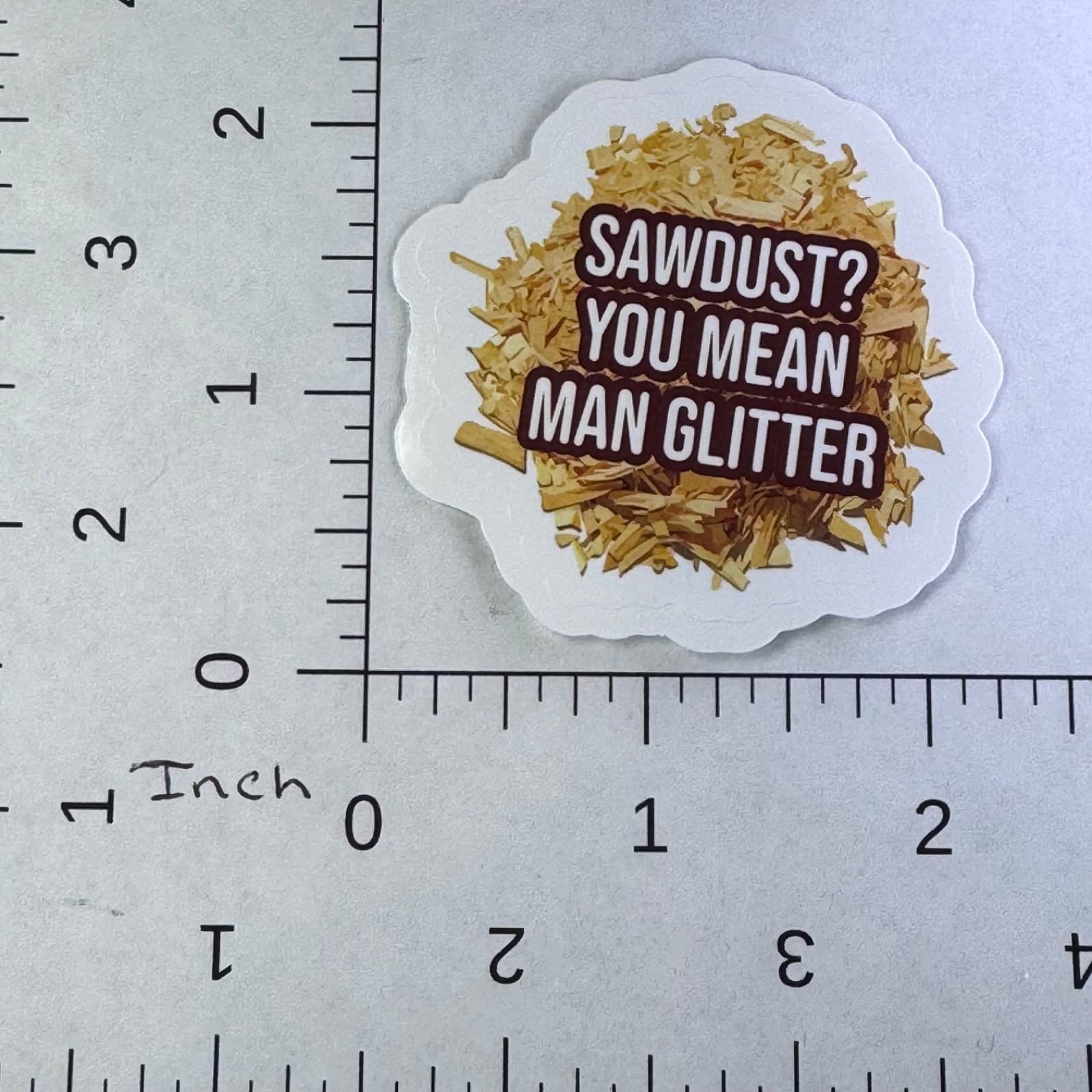 Sawdust? You Mean Man Glitter - Sticker - Water Bottle - Cell - Phone Locker - Thumbnail 2