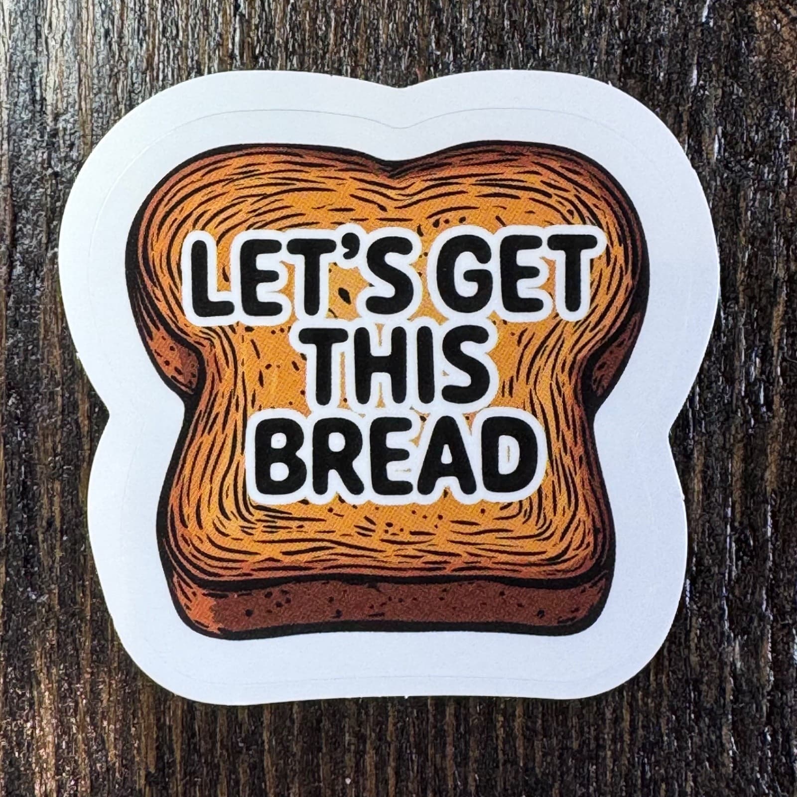 Let’s Get This Bread - Sticker - Water Bottle - Cell - Phone Locker