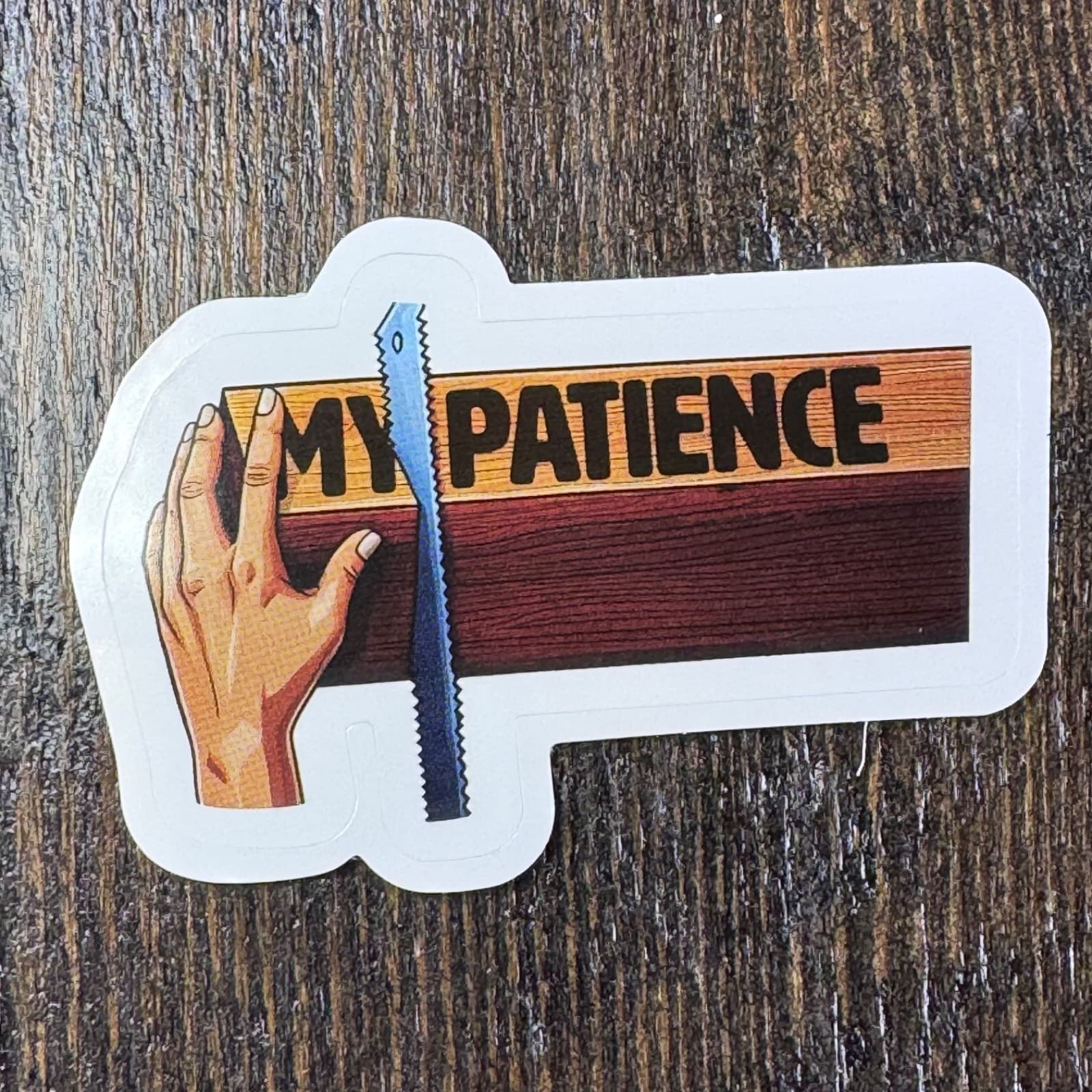 My Patience - Sticker - Saw Board - Water Bottle - Cell - Phone Locker