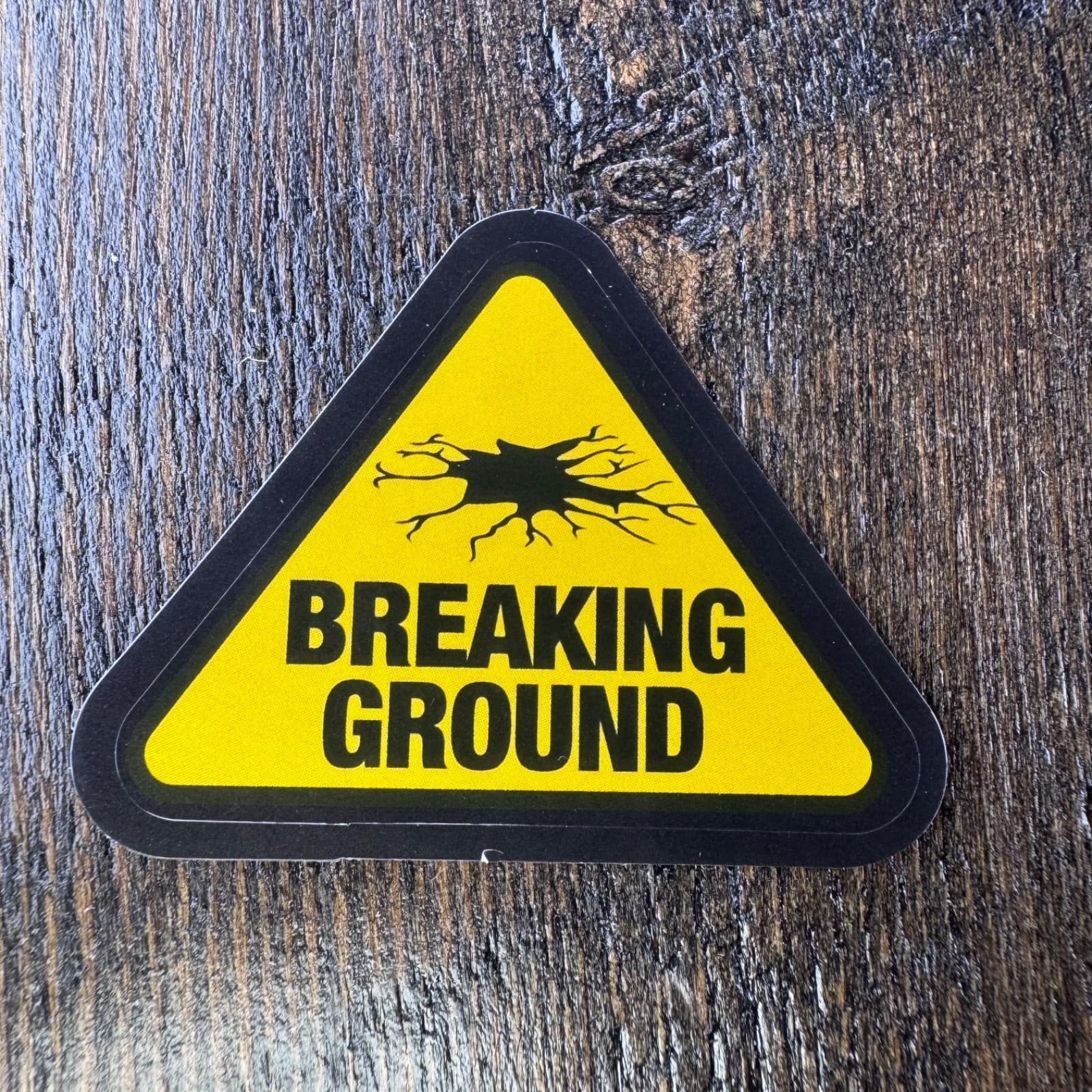 Breaking Ground Sign Sticker - Water Bottle Phone Laptop Skateboard Hard Hat