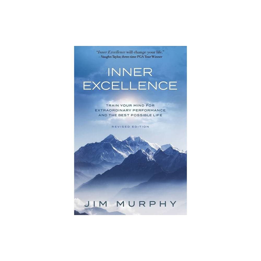 Inner Excellence: Train Your Mind for Extraordinary Performance and the Best Possible Life  (Paperback)