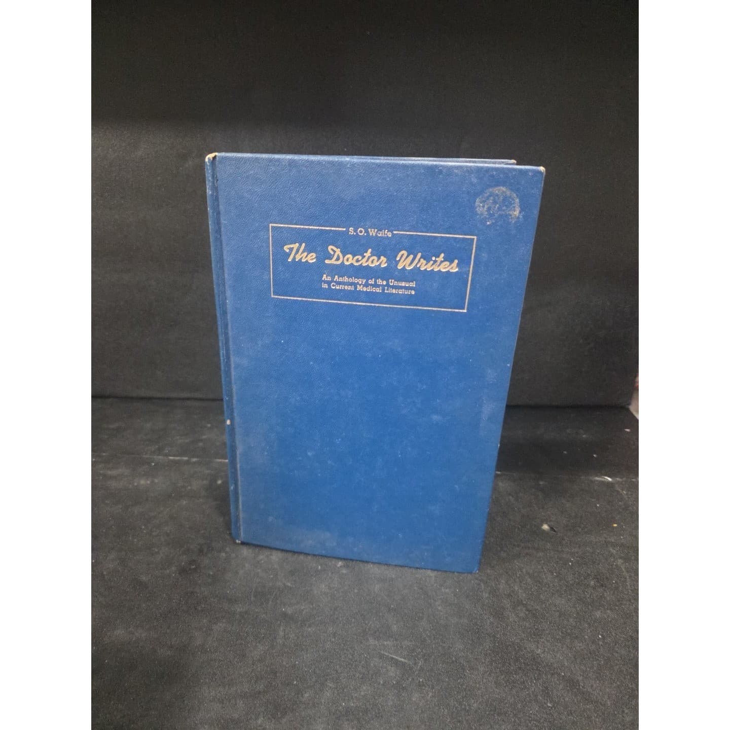 The Doctor Writes An Anthology of Unusual Current Medical Literature by SO Wolfe