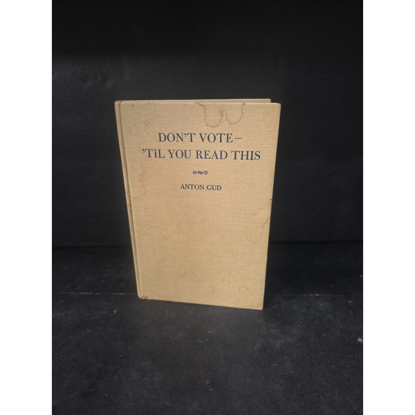 Dont Vote Til You Read This by Anton Gud, Political History Book, 1952