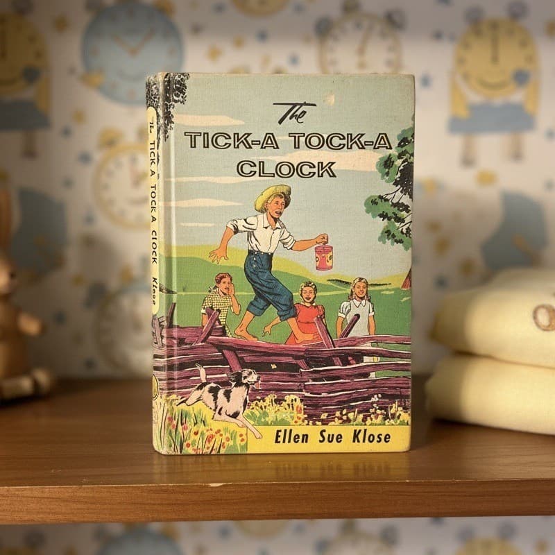 The Tick-A Tock-A Clock Ellen Sue Klose 1957 Hardcover Vintage Childrens Book