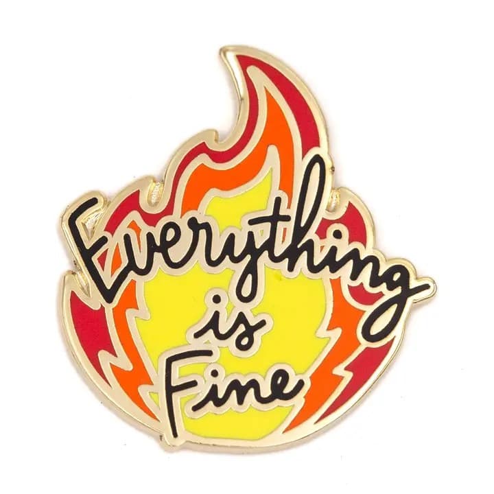 Enamel Pin - Everything is FIne - Regular