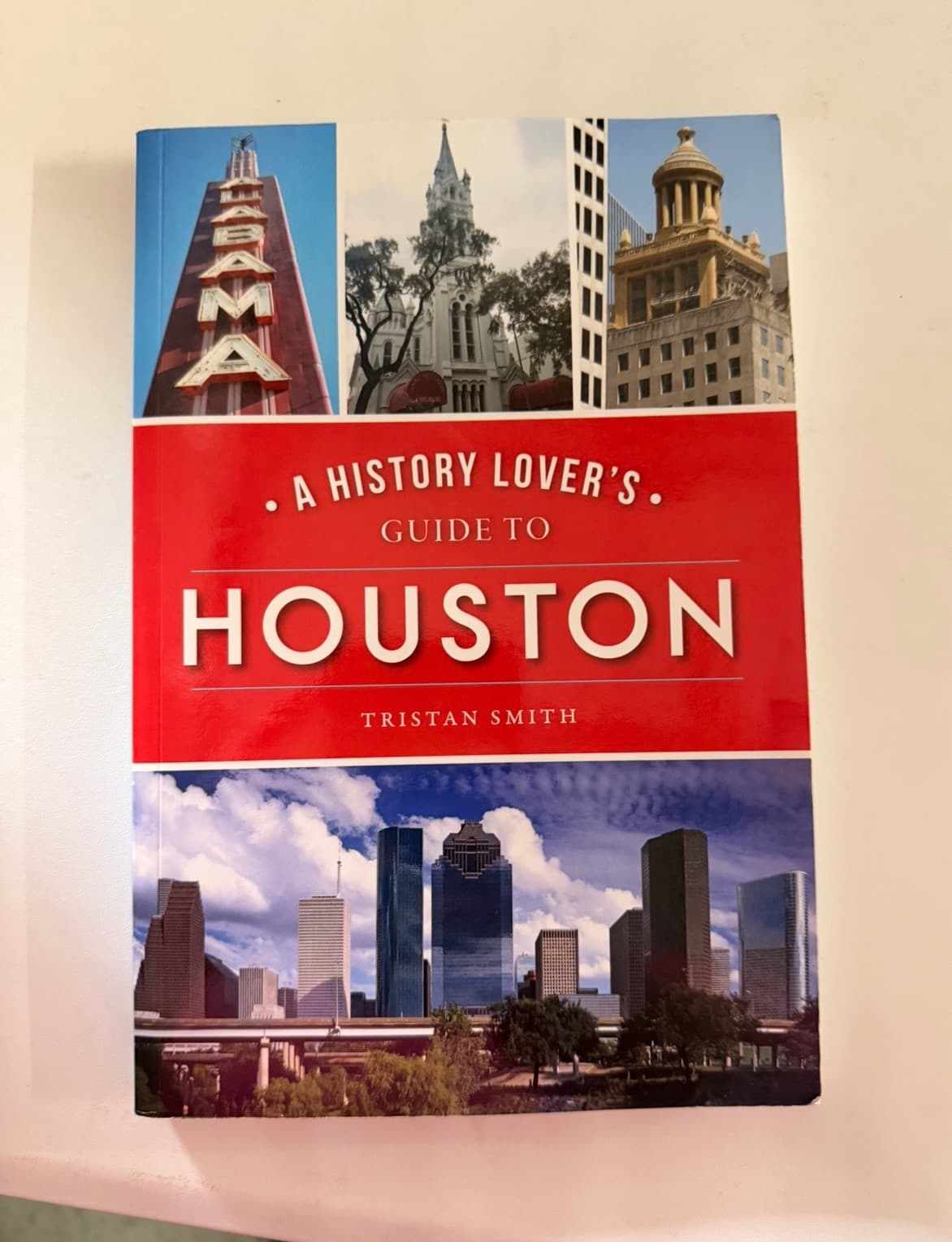 Tristan Smith A History Lover's Guide to Houston PB 1st Ed 2020 History Press