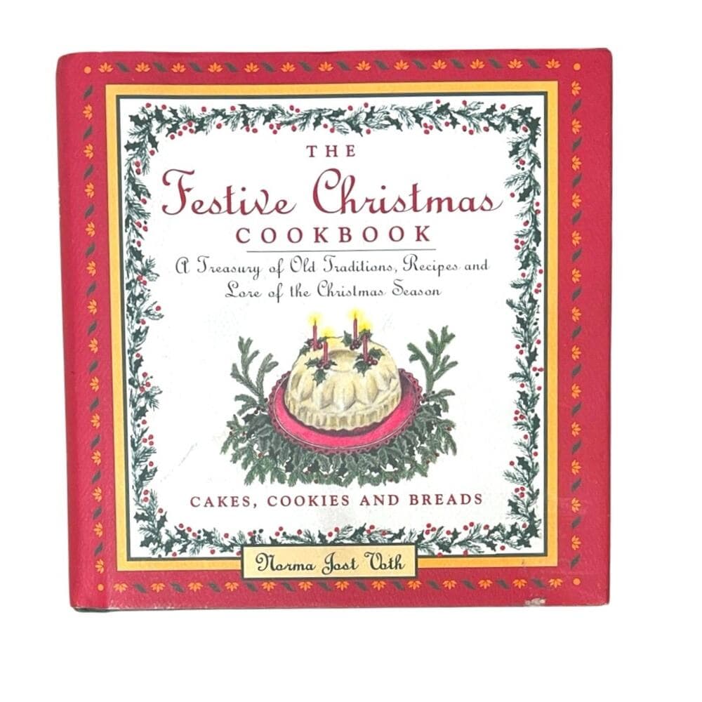 The Festive Christmas Cookbook: A Treasury of Old Traditions, Recipes