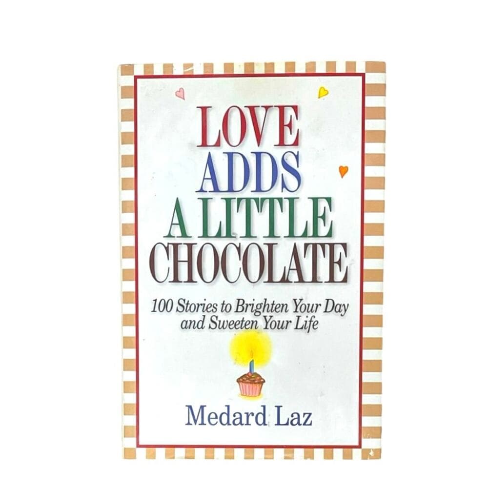 Love Adds a Little Chocolate: 100 Stories to Brighten Your Day and Sweeten book
