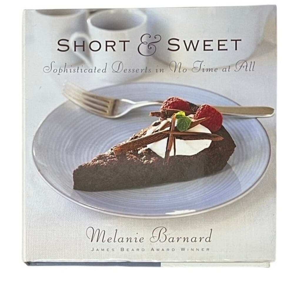 Short and Sweet: Sophisticated Desserts in 30 Minutes or Less