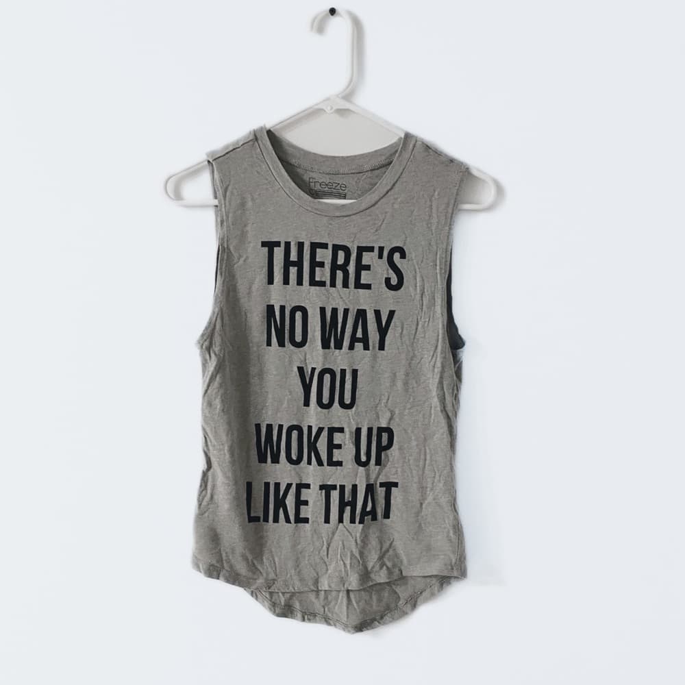 Freeze Graphic Tank Top There’s No Way You Woke Up Like That Small Minimalist