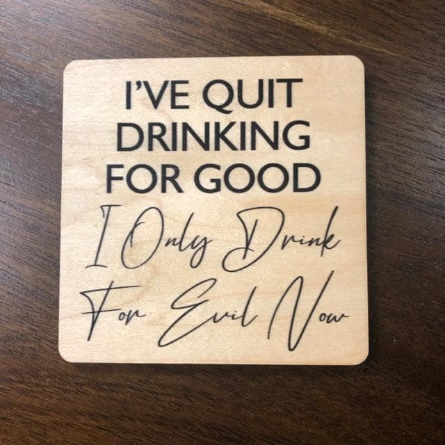 *NEW* "I've Quit Drinking For Good" Wood Coaster