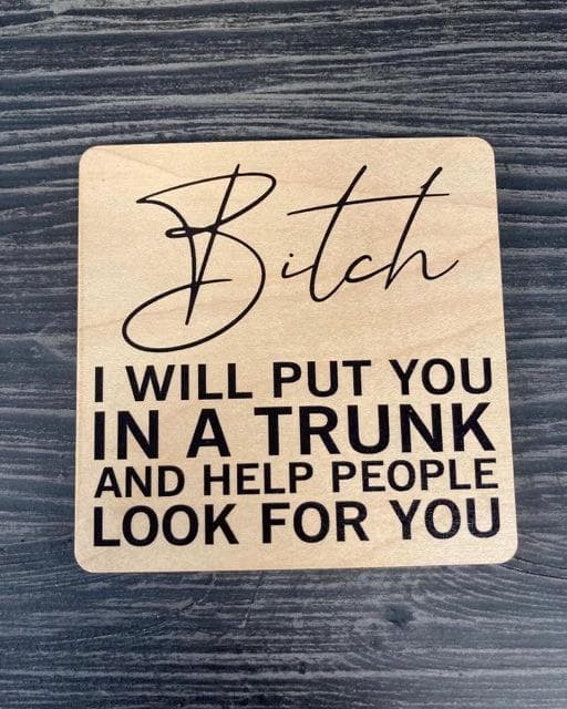 *NEW* "I Will Put You in a Trunk" Wooden Coaster