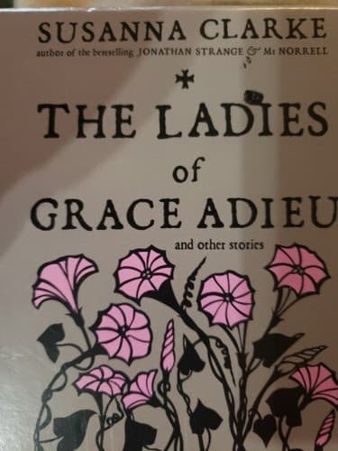 The Ladies of Grace Adieu : And Other Stories by Susanna Clarke (2006,...