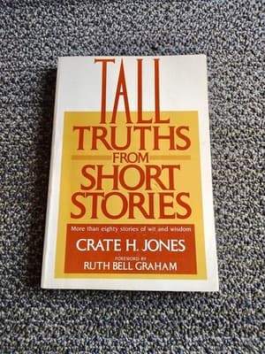 TALL TRUTHS FROM SHORT STORIES By Crate H. Jones - Forward by Ruth Bell Graham