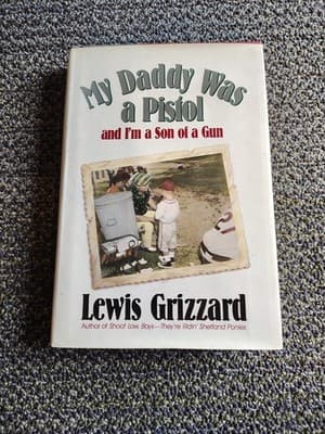 My Daddy Was a Pistol and I'm a Son of a Gun by Lewis Grizzard 1st Ed HCDJ 1986