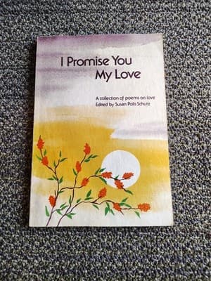 I Promise You My Love : A Collection of Poems on Love by Susan Polis Schutz...