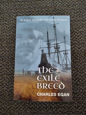 The Exile Breed: The Pitiless Epic of the Irish Famine Diaspora by Charles Egan