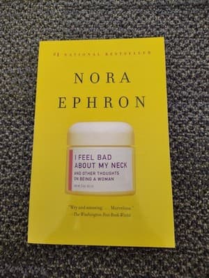 I Feel Bad about My Neck and Other Thoughts on Being a Woman by Nora Ephron