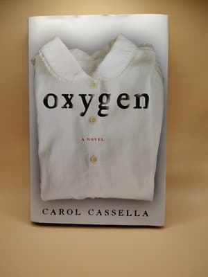 Oxygen : A Novel Hardcover Carol Wiley Cassella