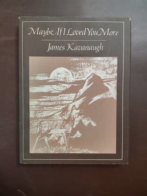 Maybe If I Loved You More by James Kavanaugh (1990, Trade Paperback)