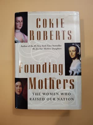 FOUNDING MOTHERS: THE WOMEN WHO RAISED OUR NATION By Cokie Roberts - Hardcover
