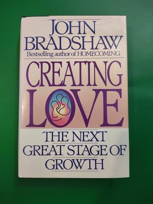 Creating Love : A New Way of Understanding Our Most Important Relationships...