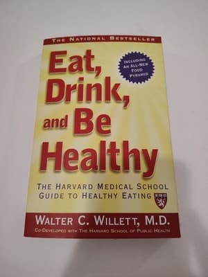 Eat, Drink, and Be Healthy : The Harvard Medical School Guide to Healthy Eating
