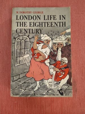 LONDON LIFE IN THE EIGHTEENTH CENTURY by M. Dorothy George 1964