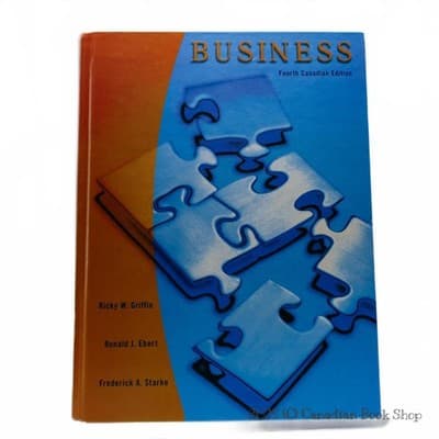 Business Fourth Canadian Edition by Ricky W. Griffin, Ronald J. Ebert, Frederick