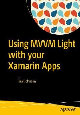 Using MVVM Light with Your Xamarin Apps (Paperback)