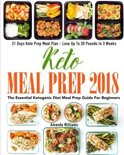 Keto Meal Prep 2018: the Essential Ketogenic Diet Meal Prep Guide for Beginners - 21 Days Keto Meal Prep Meal Plan - Lose up to 20 Pounds in 3 Week