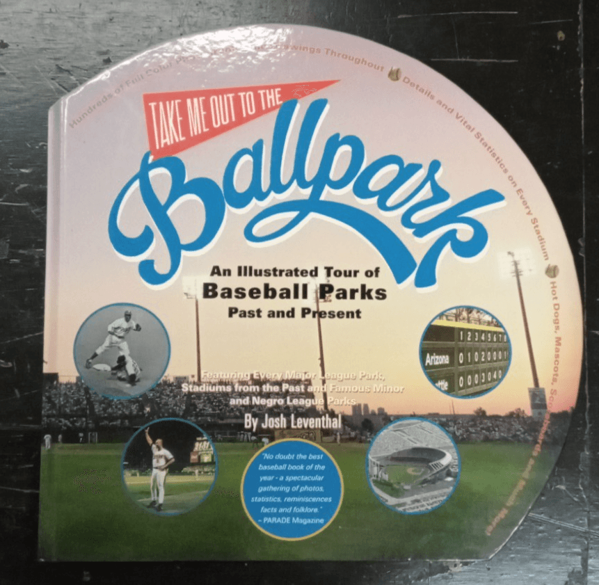 Take Me Out to the Ballpark: An Illustrated Guide to Baseball Parks Past &...