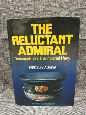 THE RELUCTANT ADMIRAL: YAMAMOTO AND THE IMPERIAL NAVY By Hiroyuki Agawa (N1)