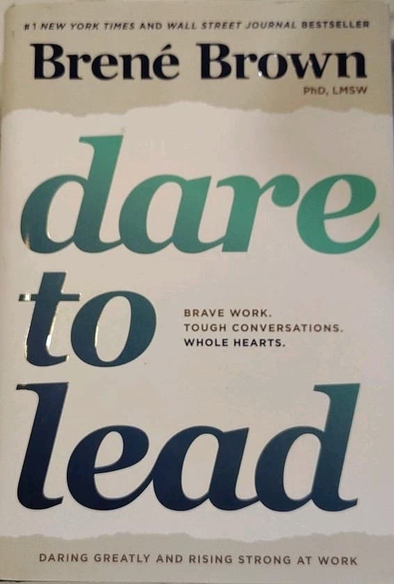 Dare to Lead : Brave Work. Tough Conversations. Whole Hearts by Brené Brown...